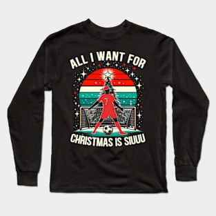 All I Want for Christmas is Siuuu... Long Sleeve T-Shirt